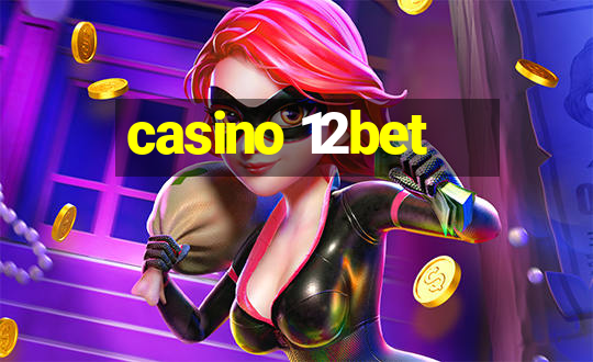 casino 12bet