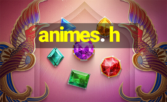 animes. h