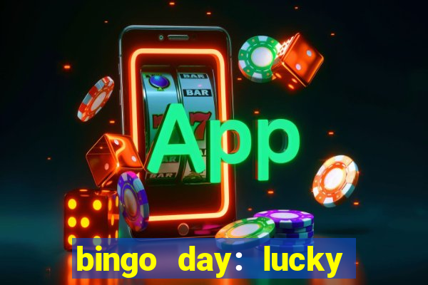 bingo day: lucky to win