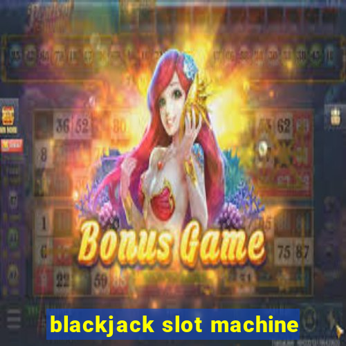 blackjack slot machine