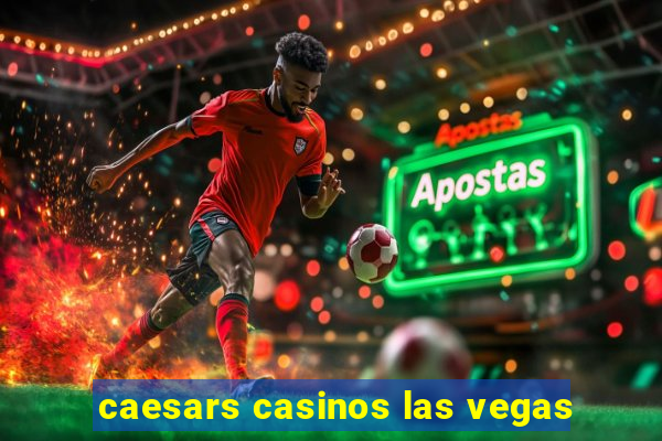 caesars casinos las vegas