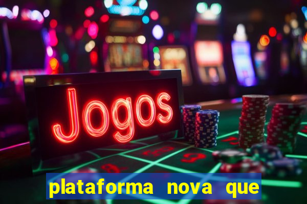 plataforma nova que est谩 pagando