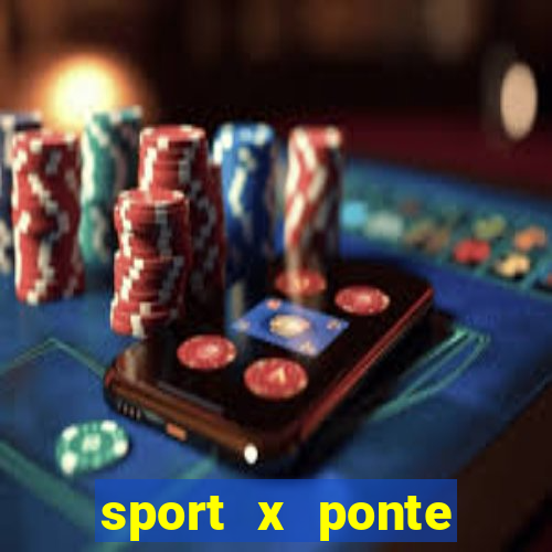 sport x ponte preta onde assistir