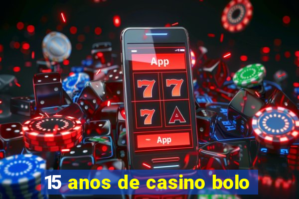 15 anos de casino bolo