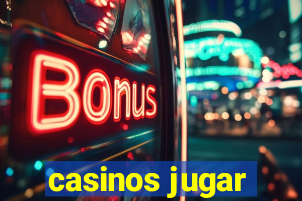 casinos jugar