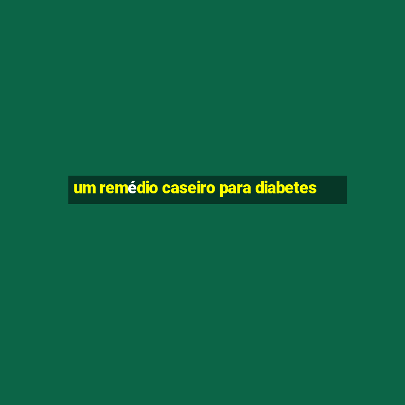 um remédio caseiro para diabetes