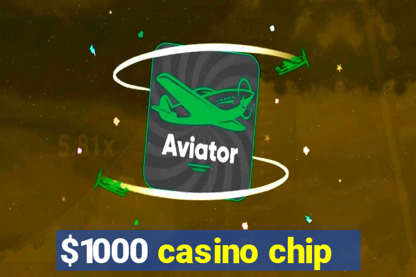 $1000 casino chip