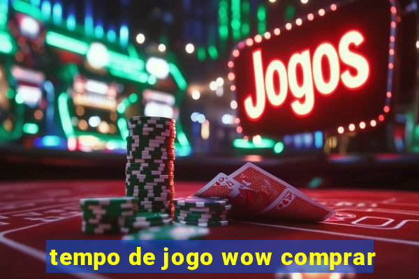 tempo de jogo wow comprar