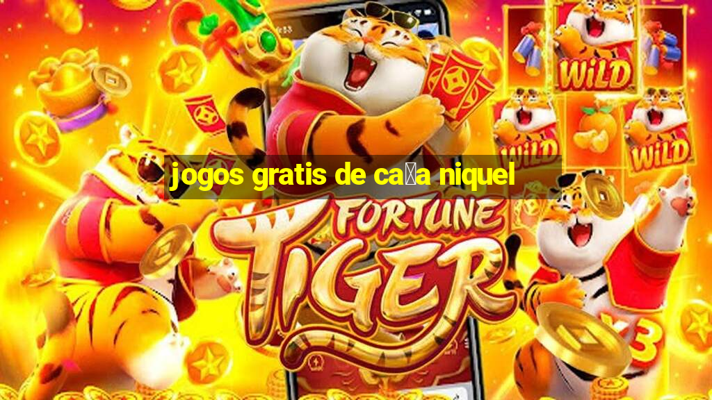 jogos gratis de ca莽a niquel