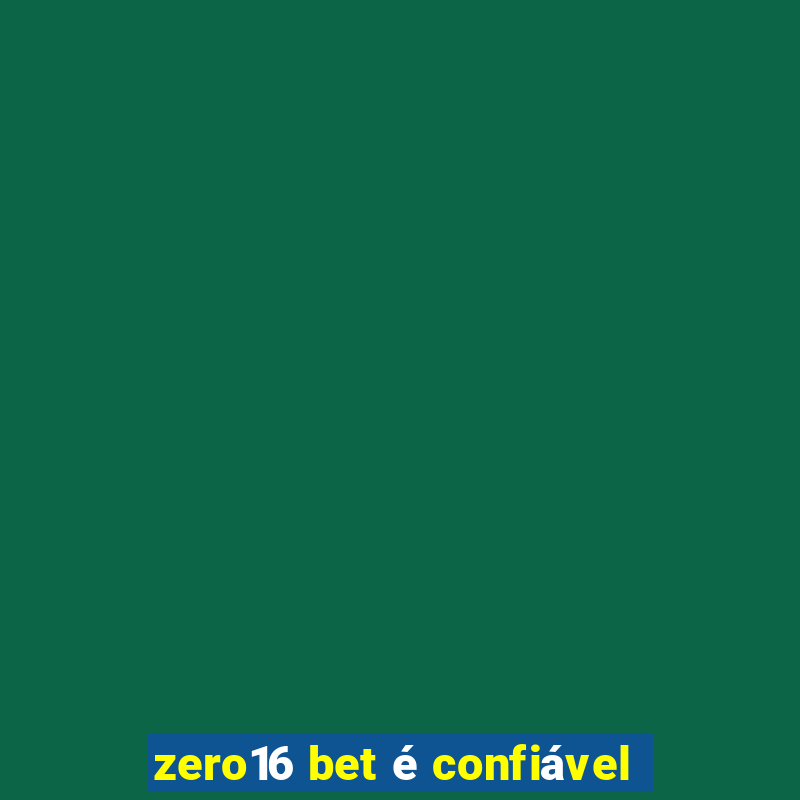 zero16 bet é confiável