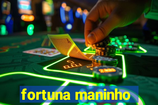 fortuna maninho