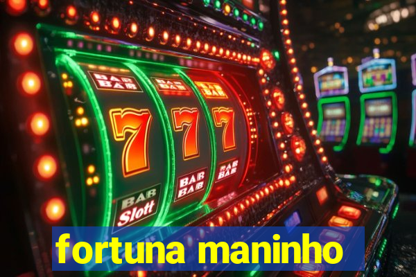 fortuna maninho