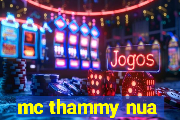 mc thammy nua