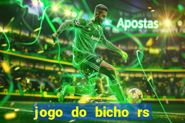 jogo do bicho rs - resultado certo de hoje 14h 18h rs