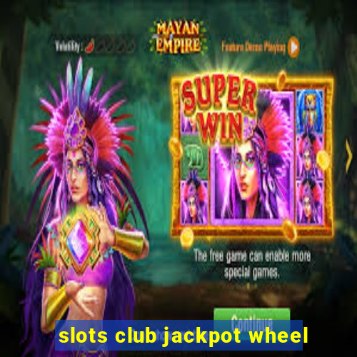 slots club jackpot wheel