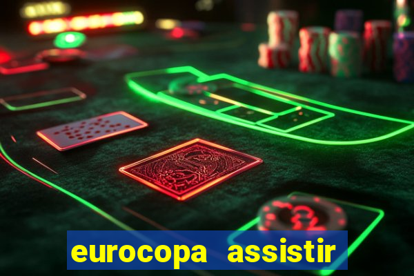 eurocopa assistir ao vivo