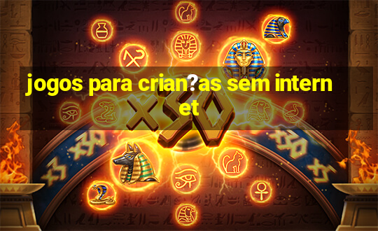 jogos para crian?as sem internet