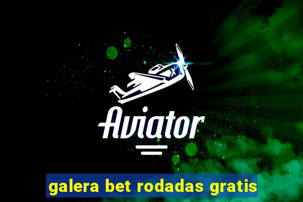 galera bet rodadas gratis