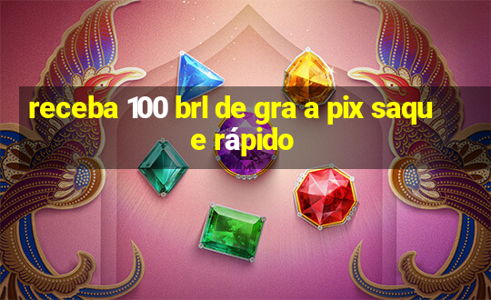 receba 100 brl de gra a pix saque rápido