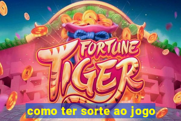 como ter sorte ao jogo