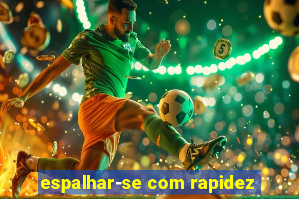 espalhar-se com rapidez