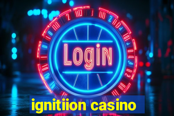 ignitiion casino