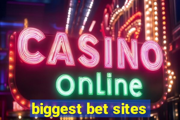 biggest bet sites