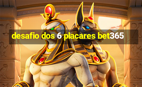 desafio dos 6 placares bet365