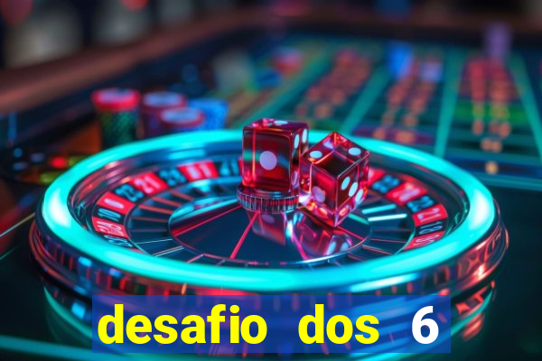 desafio dos 6 placares bet365