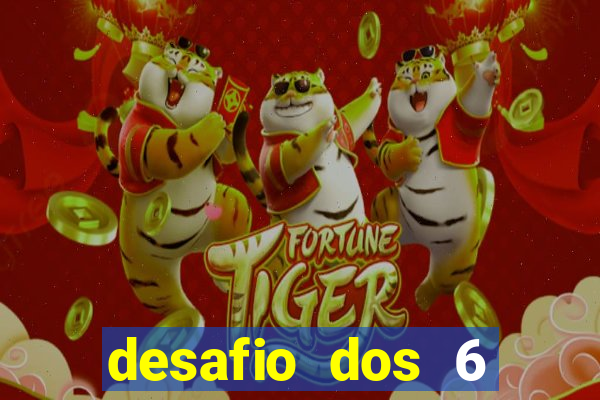 desafio dos 6 placares bet365