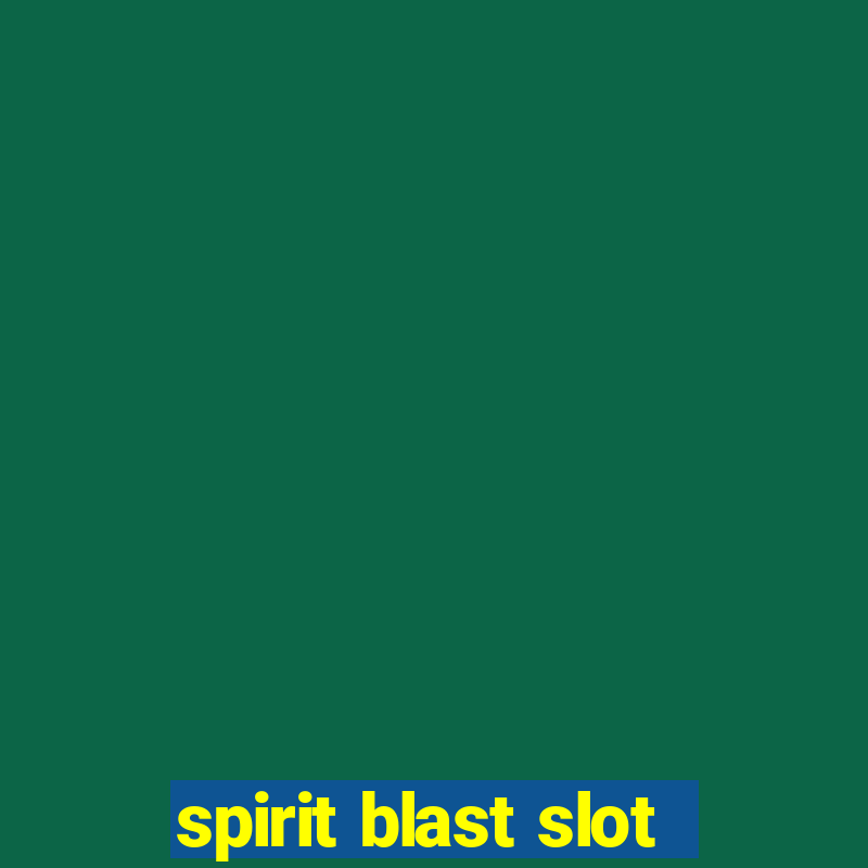 spirit blast slot