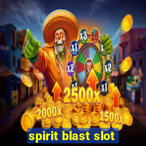 spirit blast slot