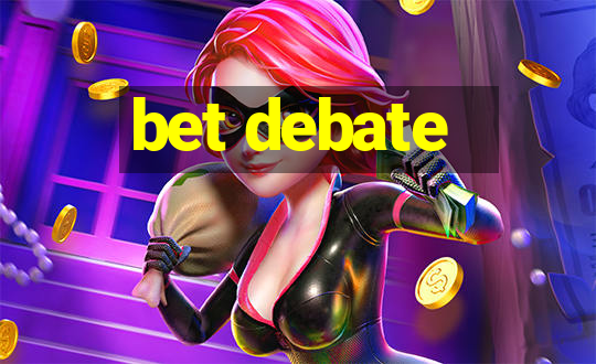 bet debate