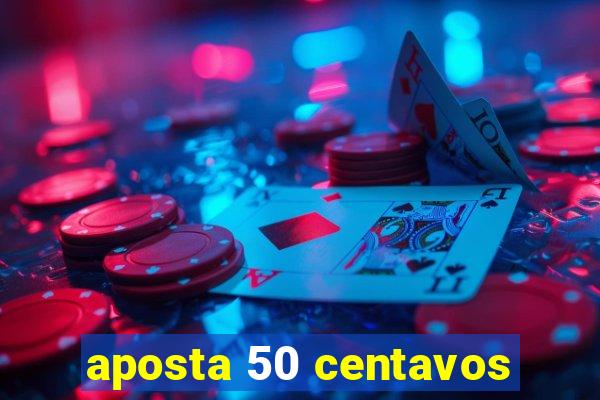 aposta 50 centavos