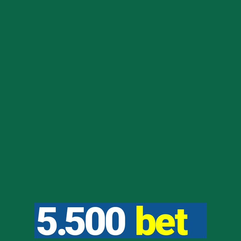 5.500 bet