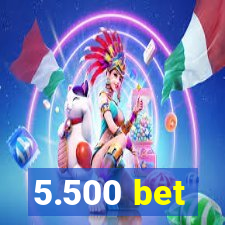 5.500 bet