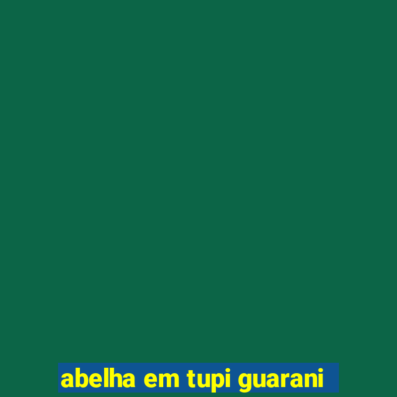 abelha em tupi guarani