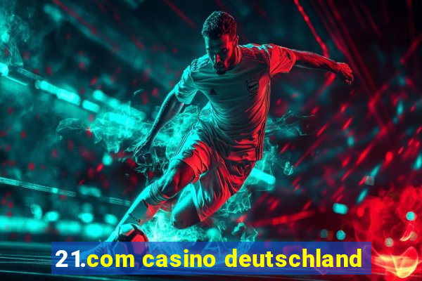 21.com casino deutschland