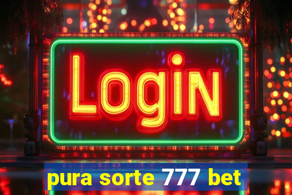 pura sorte 777 bet