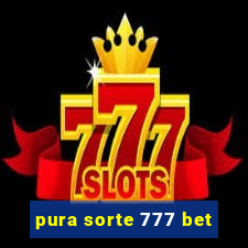 pura sorte 777 bet