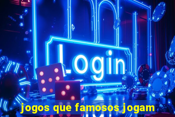 jogos que famosos jogam