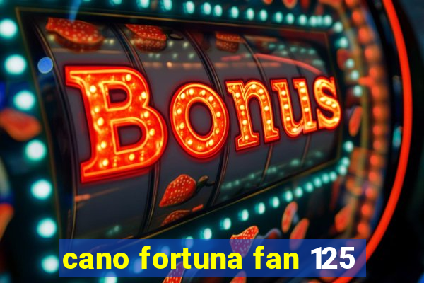 cano fortuna fan 125