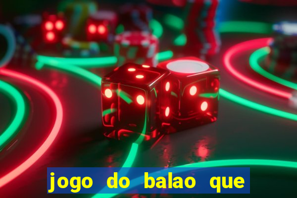 jogo do balao que da dinheiro