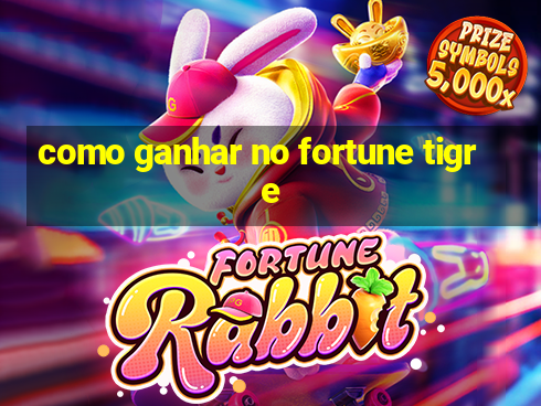 como ganhar no fortune tigre