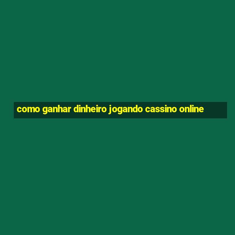 como ganhar dinheiro jogando cassino online