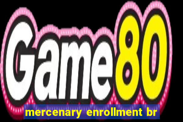 mercenary enrollment br