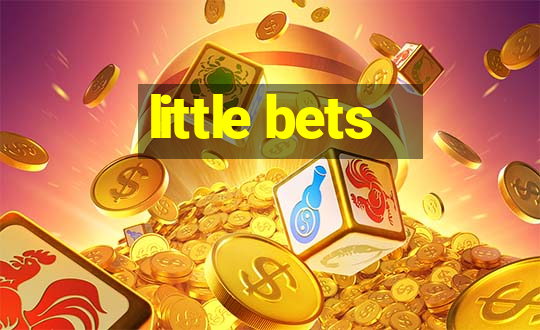 little bets