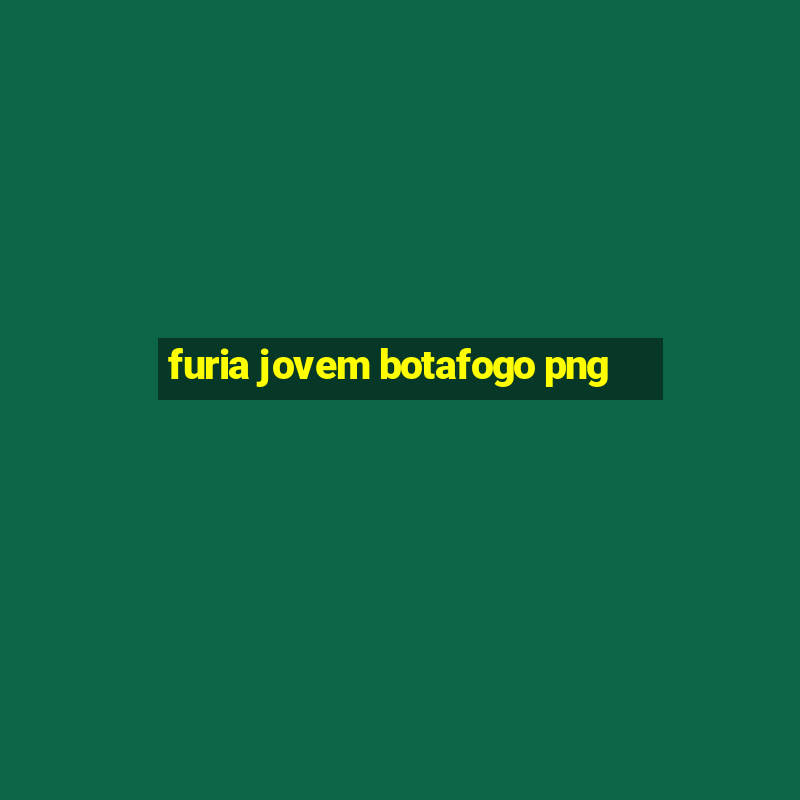 furia jovem botafogo png