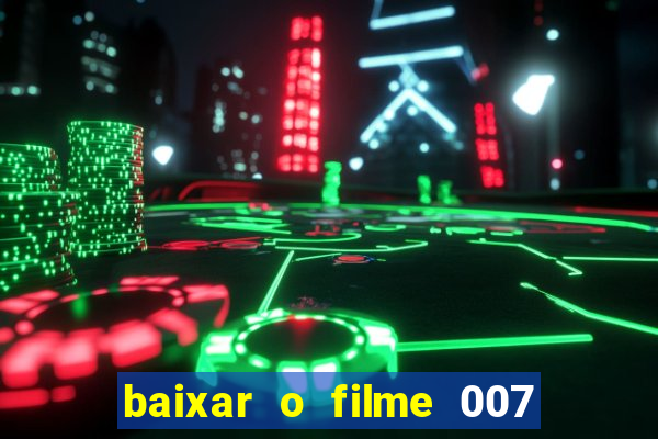 baixar o filme 007 cassino royale