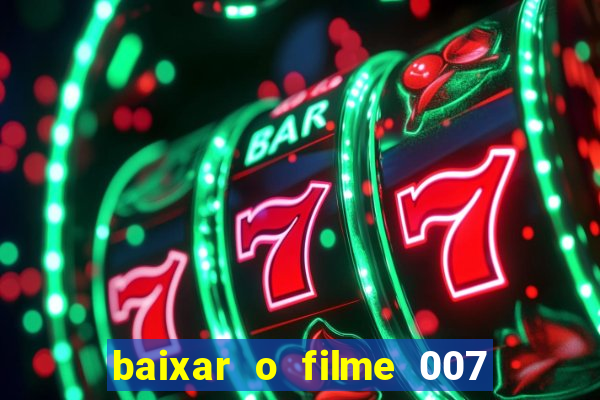 baixar o filme 007 cassino royale